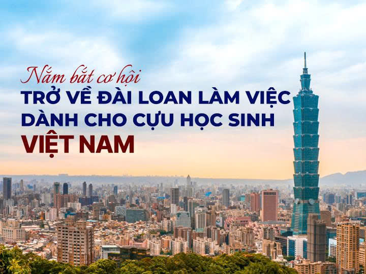 CƠ HỘI TRỞ LẠI ĐÀI LOAN LÀM VIỆC DÀNH CHO CỰU DU HỌC SINH VIỆT NAM!